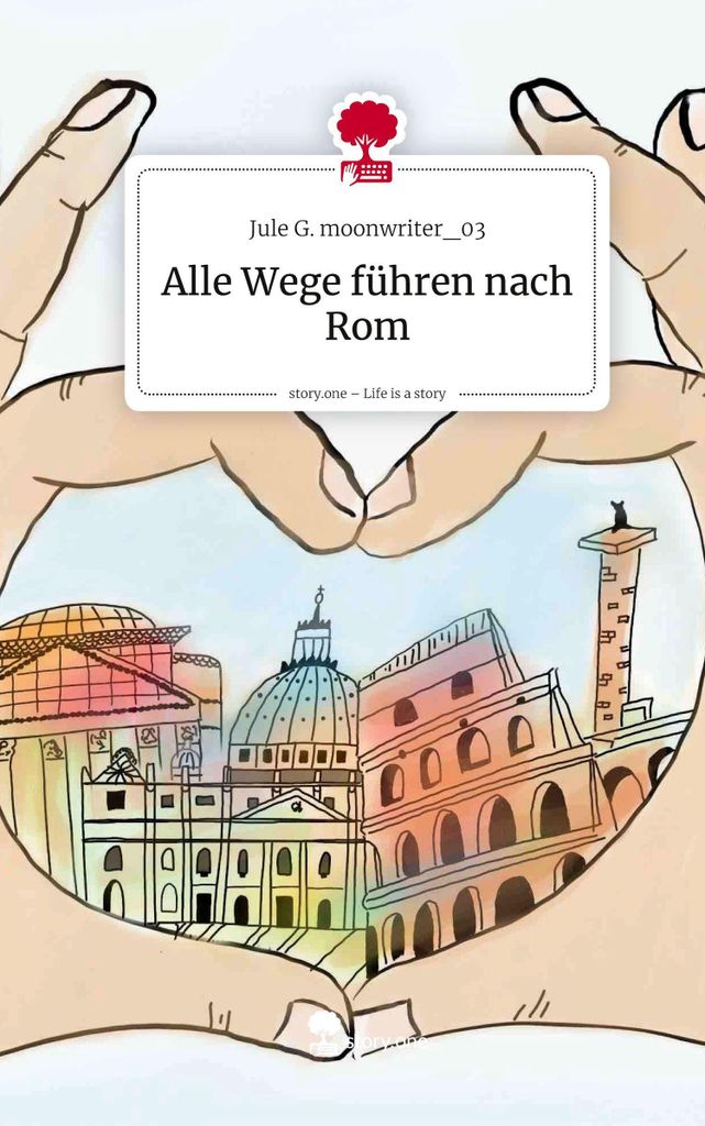 Alle Wege führen nach Rom. Life is a Story - story.one