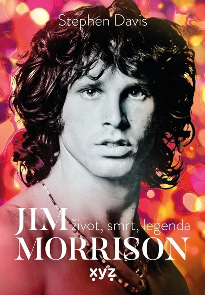 Jim Morrison: Život, smrt a legenda | Stephen R. Davis