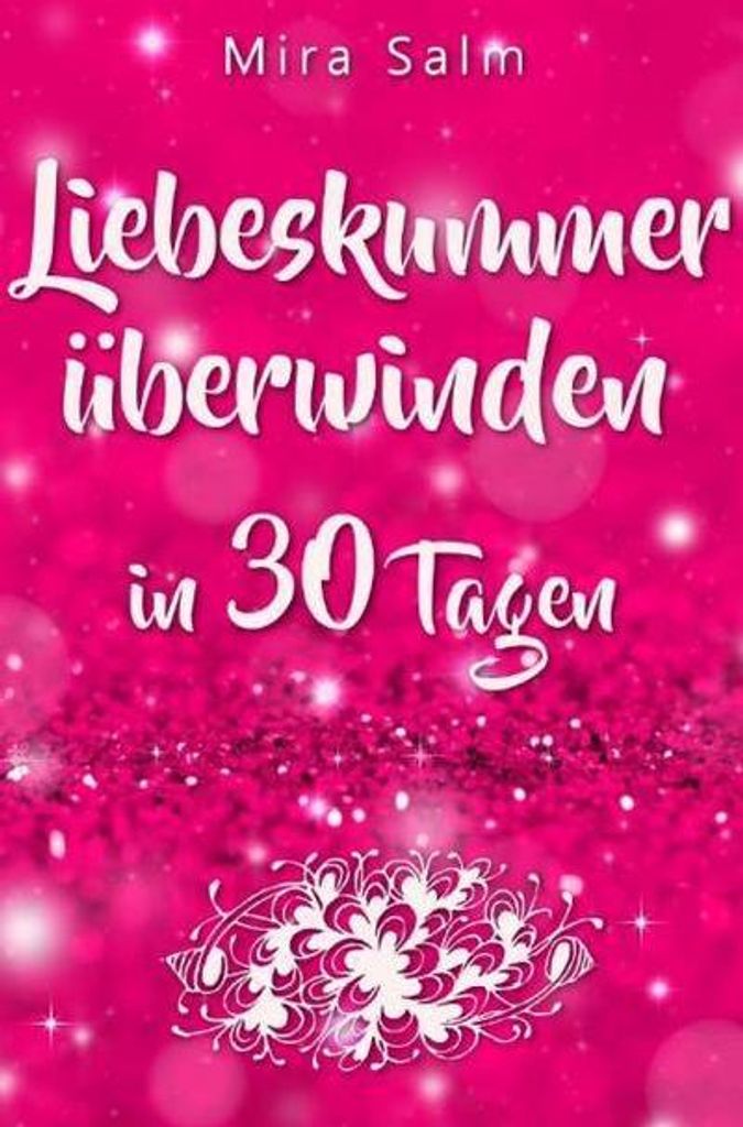 Liebeskummer: DAS GROSSE LIEBESKUMMER RECOVERY PROGRAMM! Wie Sie in 30 Tagen Ihren Liebeskummer überwinden, den tiefen Schmerz heilen, zurück in ...