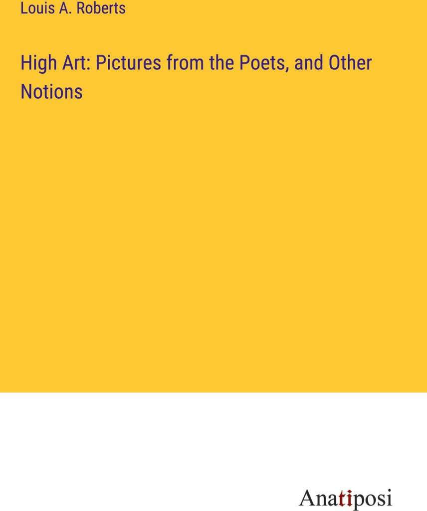 High Art: Pictures from the Poets, and Other Notions