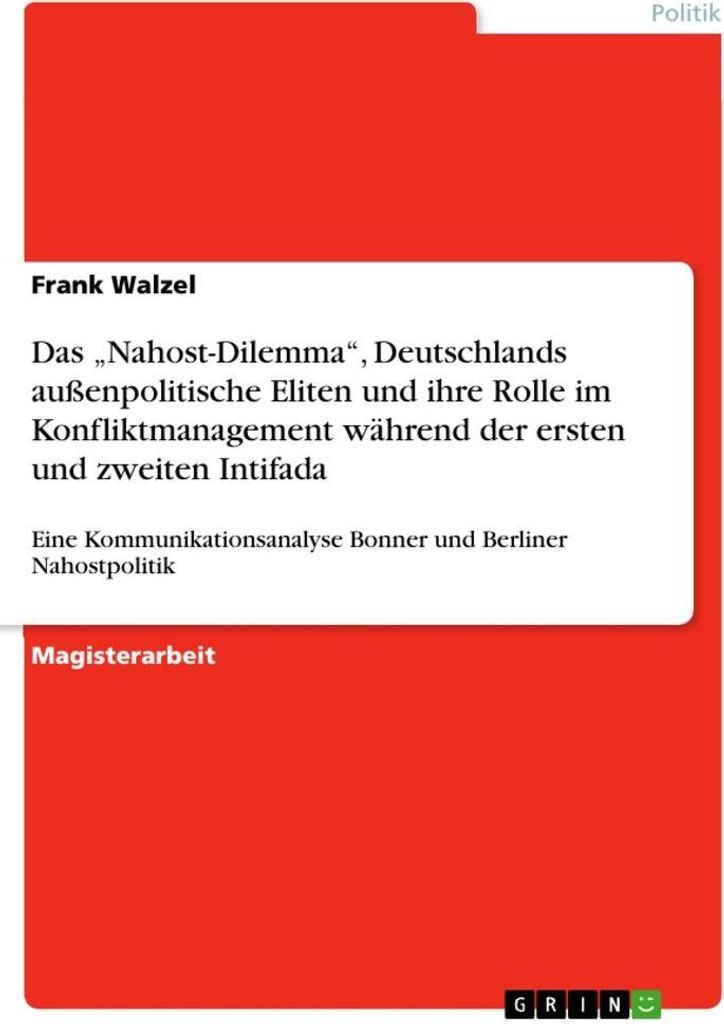 Das "Nahost-Dilemma", Deutschlands außenpolitische Eliten und ihre Rolle im Konfliktmanagement während der ersten und zweiten Intifada