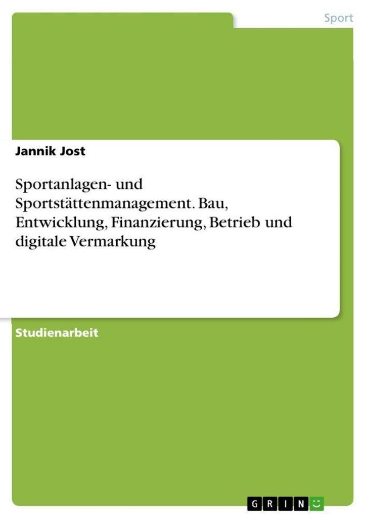 Sportanlagen- und Sportstättenmanagement. Bau, Entwicklung, Finanzierung, Betrieb und digitale Vermarkung