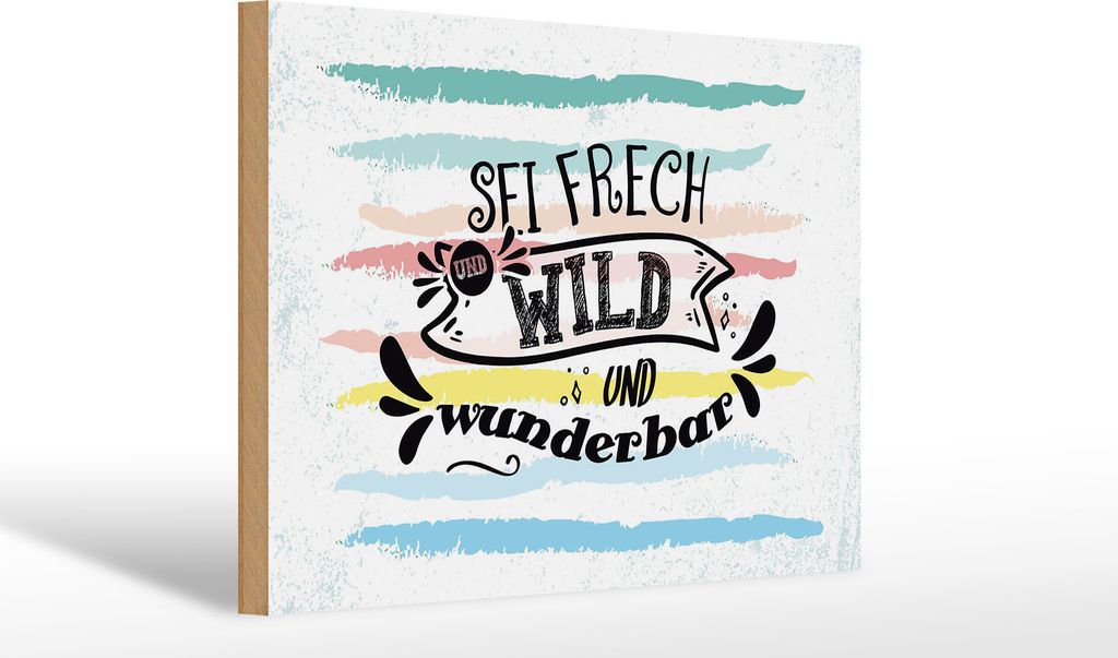 Holzschild Sei frech wild wunderbar, 30 x 20 cm, Holzschilder Spruch Glück Weisheit