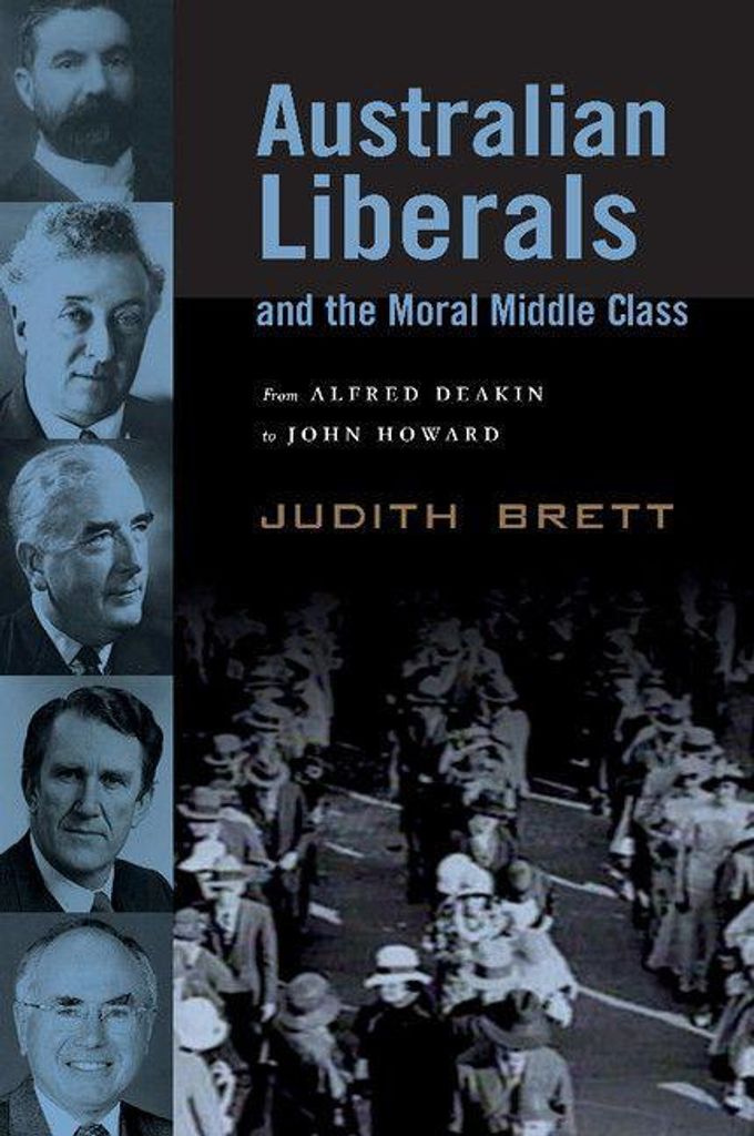 Australian Liberals and the Moral Middle Class:, Brett, Judith,,