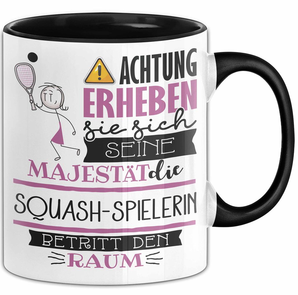 Squash-Spielerin Tasse Geschenk Lustiger Spruch Bitte Erheben Sie Sich Seine Majestät Die Squash-Spielerin Betritt Den Raum (Schwarz)