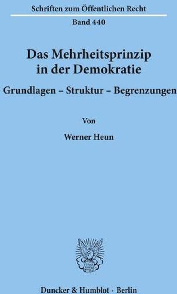 Das Mehrheitsprinzip in der Demokratie. Grundlagen - Struktur - Begrenzungen.