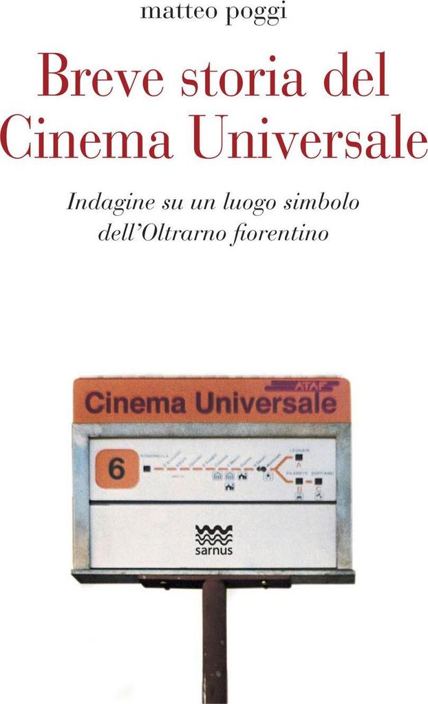 Breve storia del cinema Universale. Indagine su un luogo simbolo dell'Oltrarno fiorentino