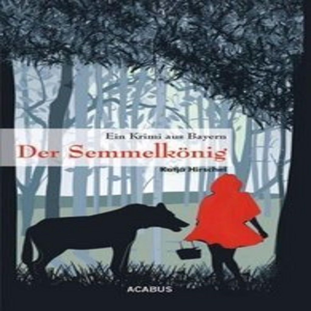 Hirschel, K: Semmelkönig. Ein Krimi aus Bayern