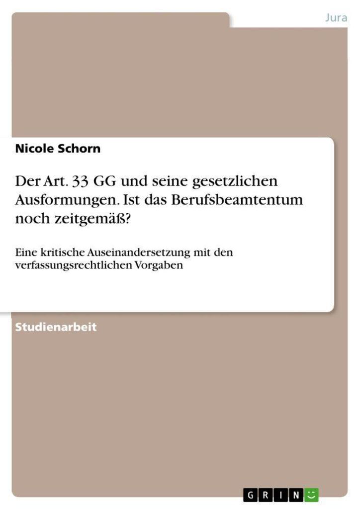 Der Art. 33 GG und seine gesetzlichen Ausformungen. Ist das Berufsbeamtentum noch zeitgemäß?