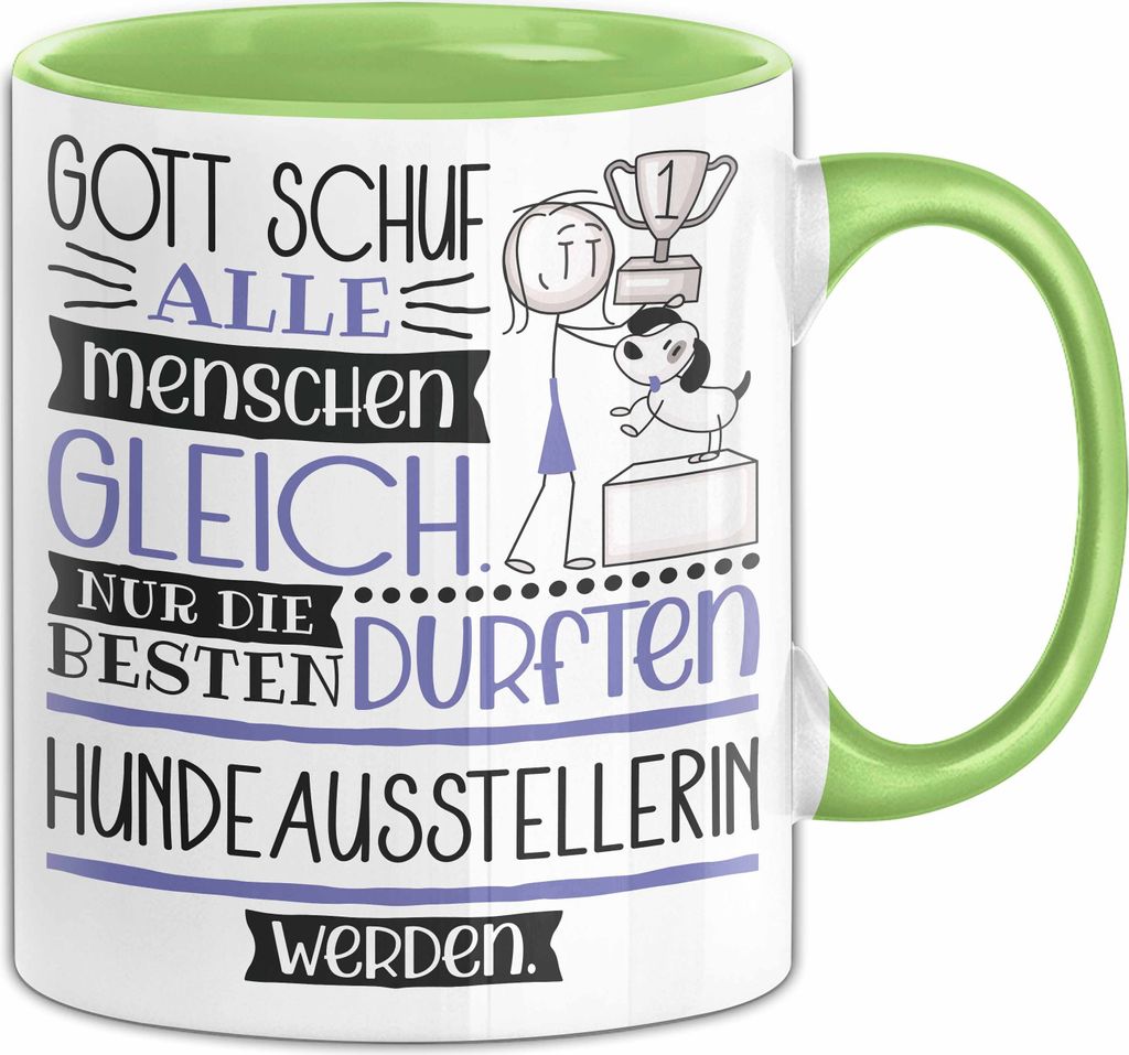 Hundeausstellerin Geschenk Becher Tasse Gott Schuf Alle Menschen Gleich Nur Die Besten Durfeten Hundeausstellerin Werden Geschenkidee Lustig (Grün)