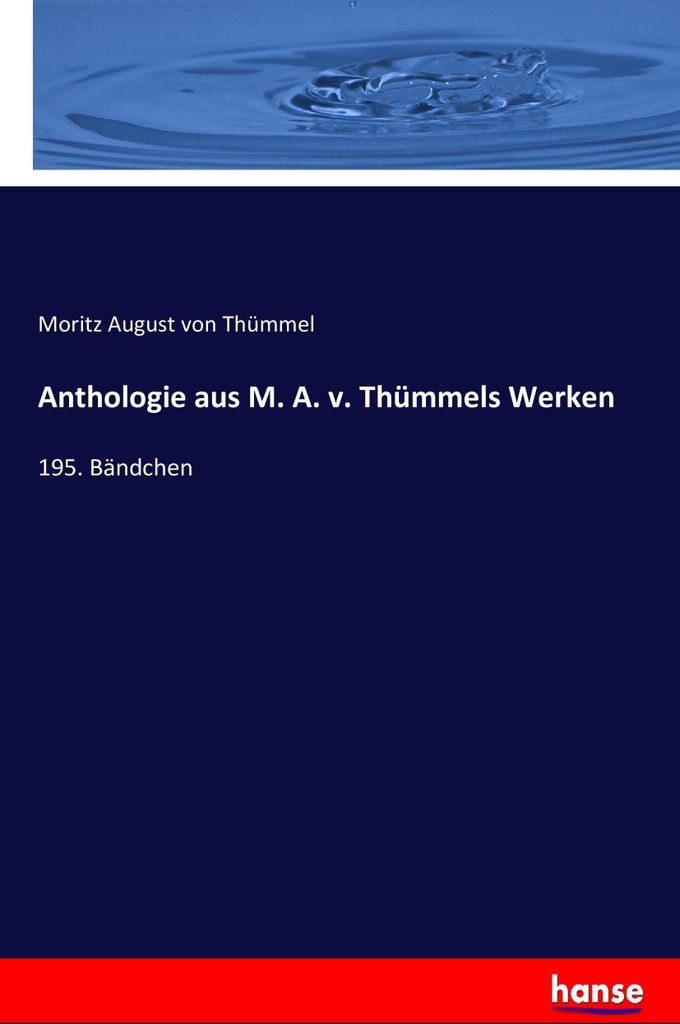 Anthologie aus M. A. v. Thümmels Werken
