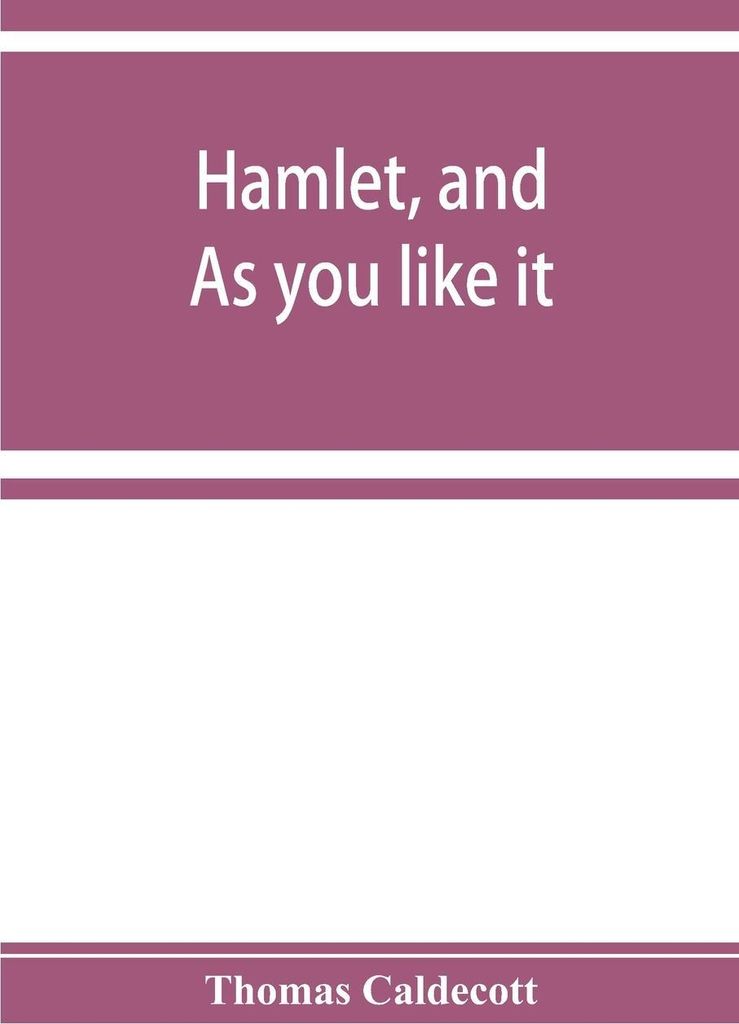 Hamlet, and As you like it. A specimen of an edition of Shakespeare