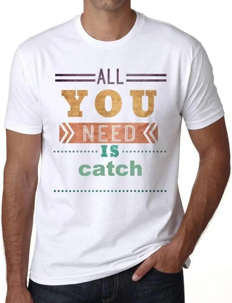 Herren Grafik T-Shirt Alles was Sie brauchen ist ein Fang – All You Need Is Catch – Öko-Verantwortlich Vintage Jahrgang Kurzarm Lustige Druck
