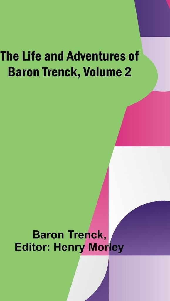 The Life and Adventures of Baron Trenck, Volume 2