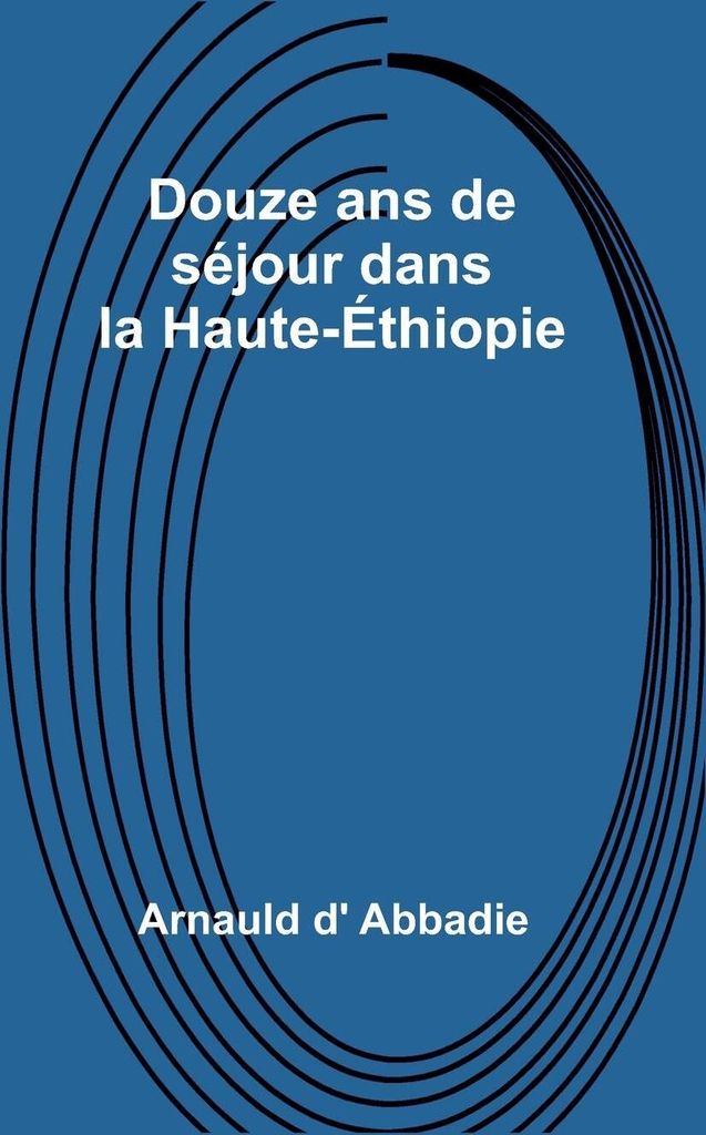 Douze ans de séjour dans la Haute-Éthiopie
