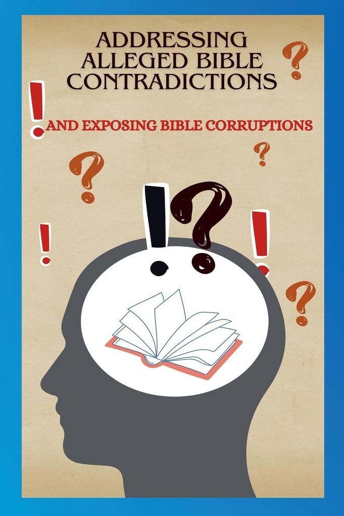 Addressing Alleged Bible Contradictions And Exposing Bible Corruptions (The Apologetic, Band 2)