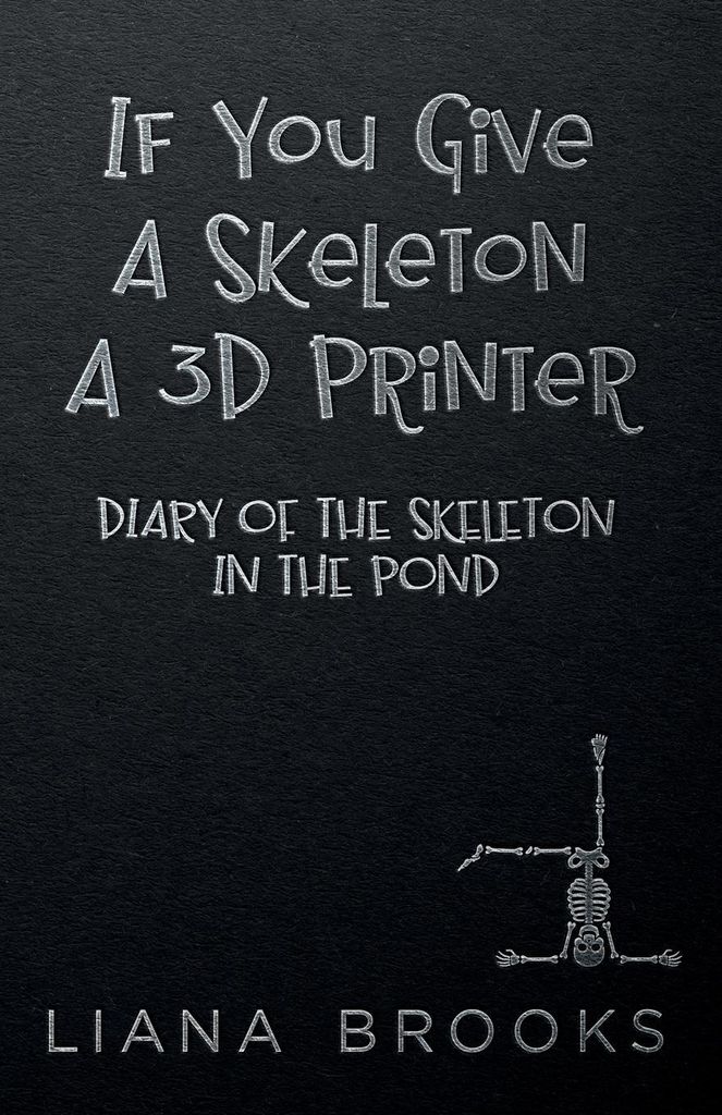 If You Give A Skeleton A 3D Printer
