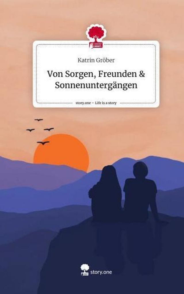 Von Sorgen, Freunden & Sonnenuntergängen. Life is a Story - story.one