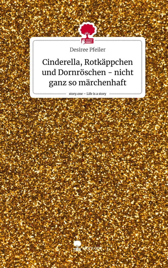 Cinderella, Rotkäppchen und Dornröschen - nicht ganz so märchenhaft. Life is a Story - story.one