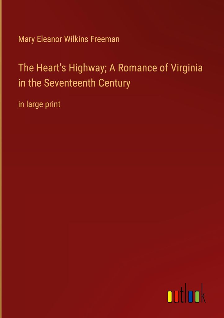 The Heart's Highway; A Romance of Virginia in the Seventeenth Century