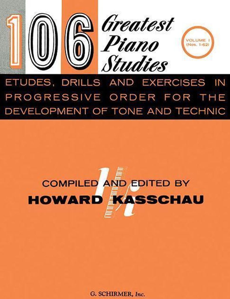 106 Greatest Piano Studies, Volume 1: Etudes, Drills and Exercises in Progressive Order for the Development of Tone and Technic