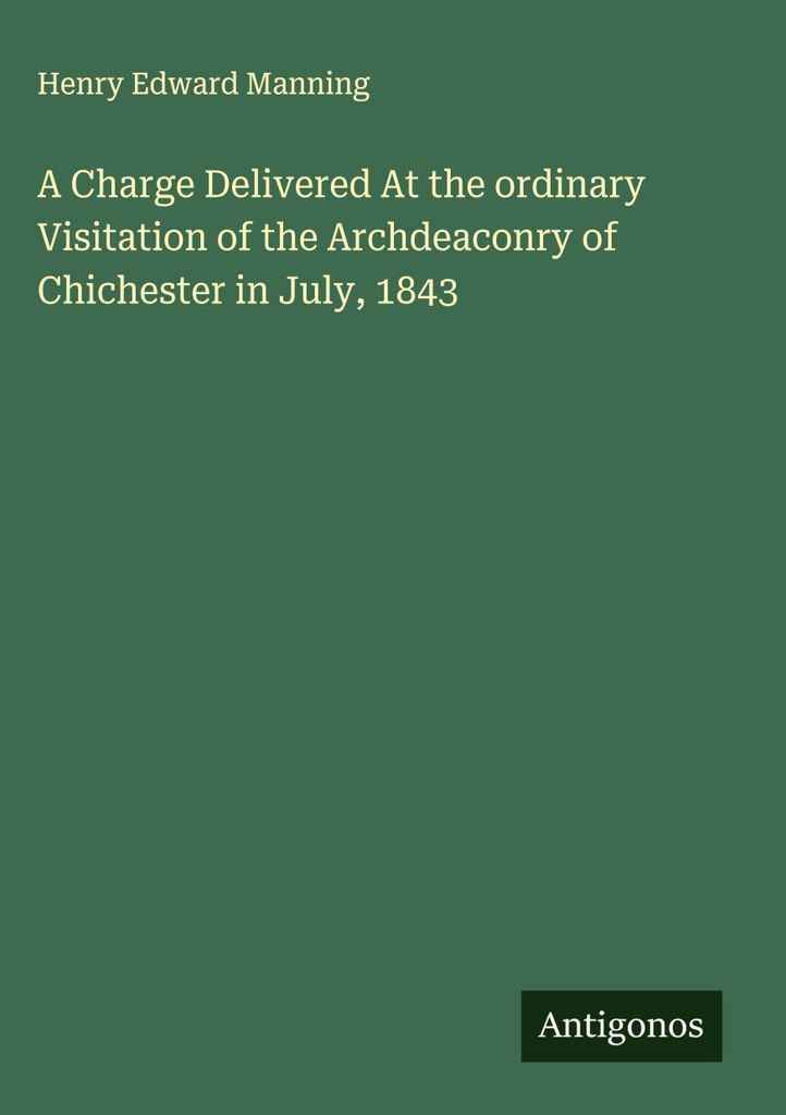 Eine Ansprache anlässlich der ordentlichen Visitation des Erzdiakonats Chichester im Juli 1843