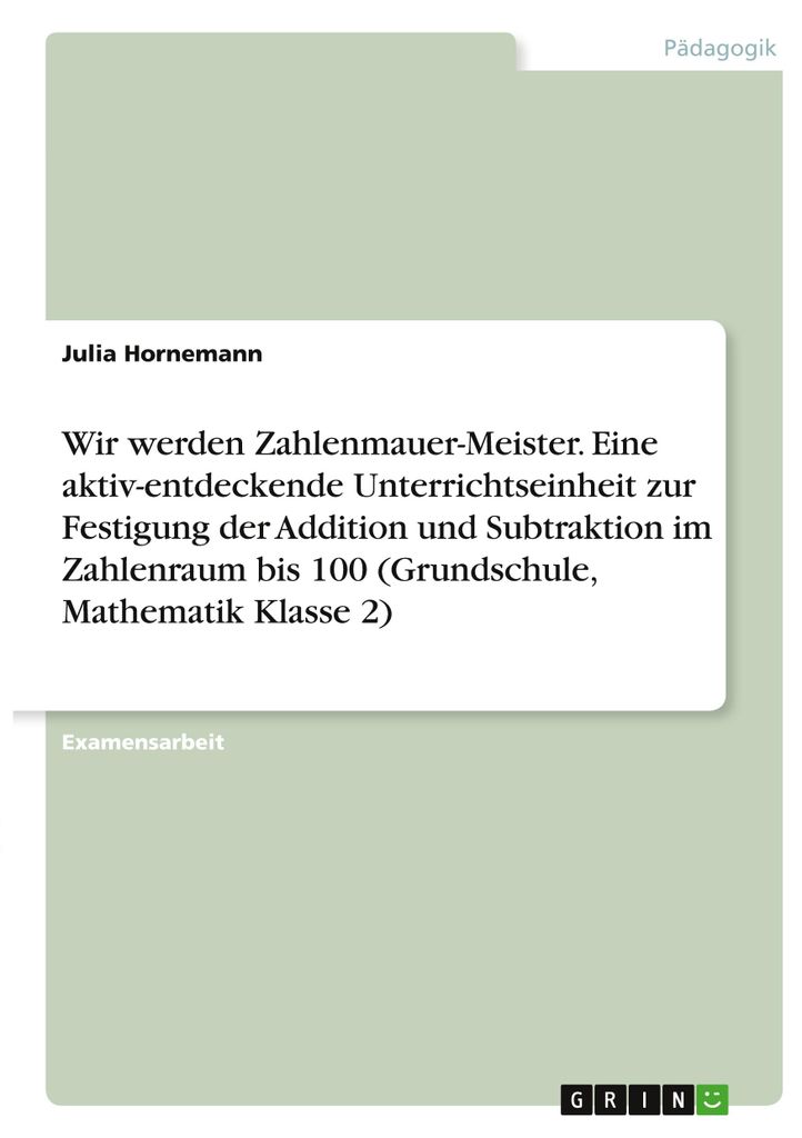 Wir werden Zahlenmauer-Meister. Eine aktiv-entdeckende Unterrichtseinheit zur Festigung der Addition und Subtraktion im Zahlenraum bis 100 (Grundsc...