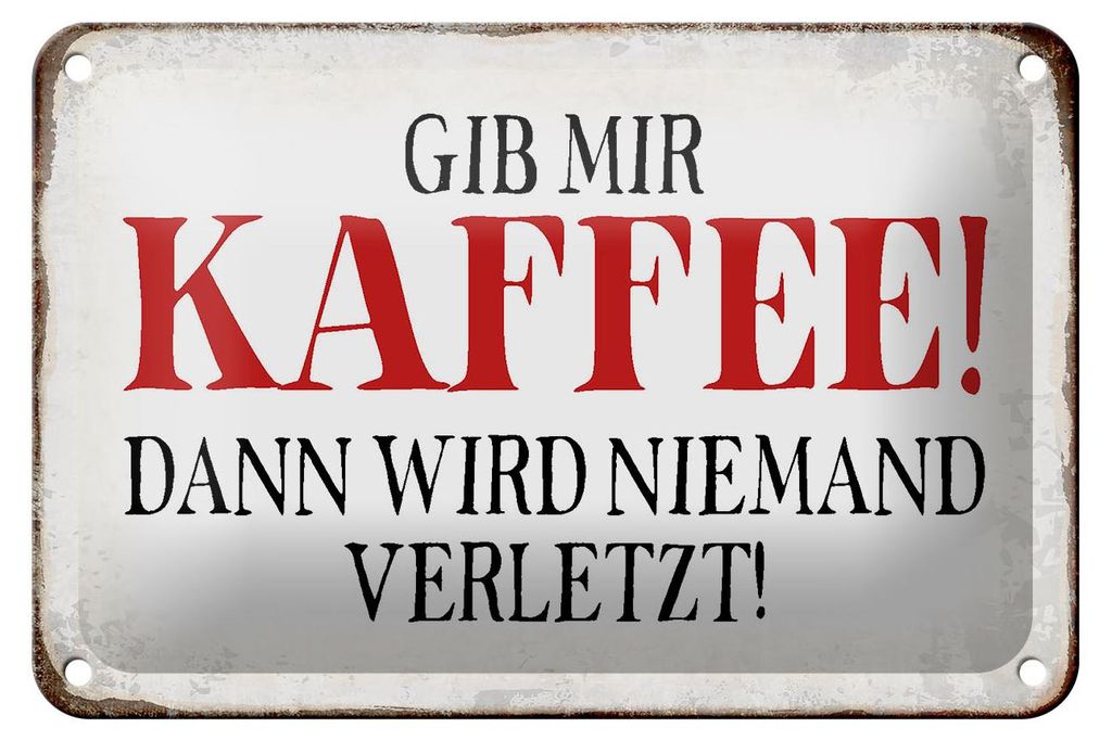 Blechschild Spruch 18x12cm gib Kaffee dann niemand verletzt