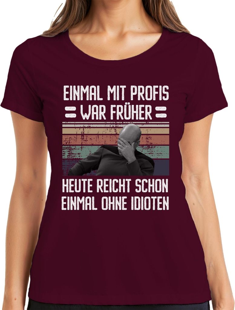 Lustiger Spruch Sarkasmus Früher mit Profis heute ohne Idioten Damen T-Shirt, Burgundy, L