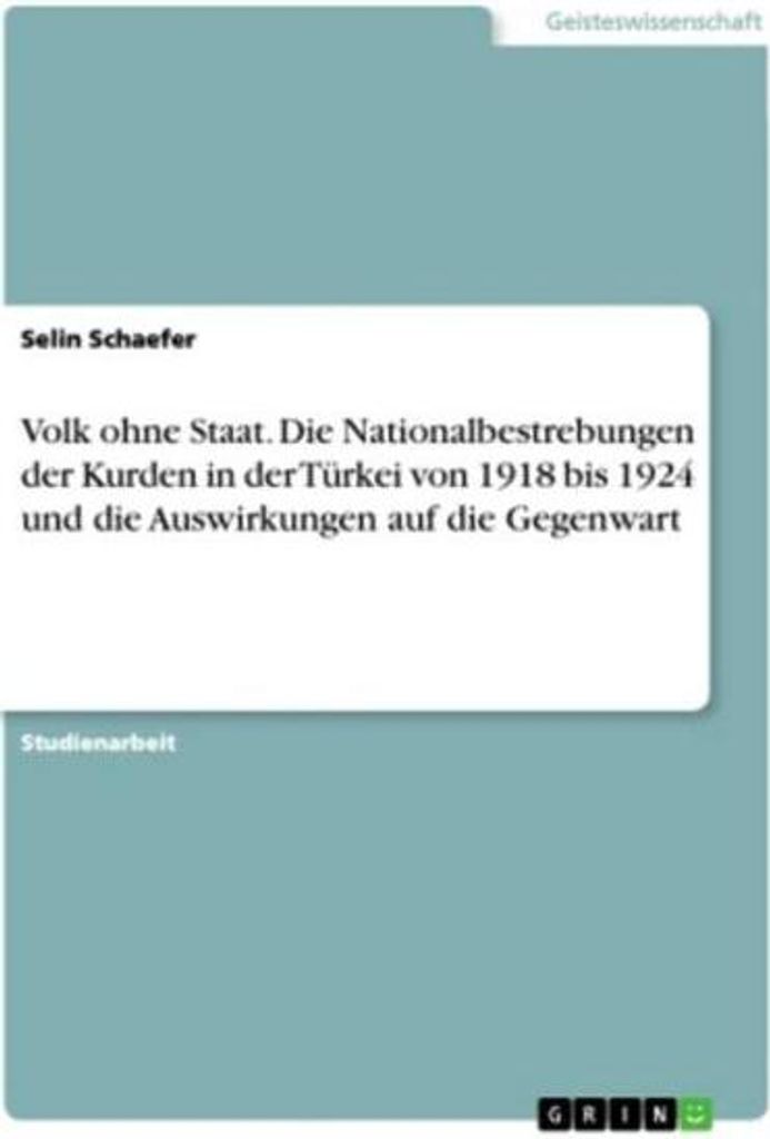 Volk ohne Staat. Die Nationalbestrebungen der Kurden in der Türkei von 1918 bis 1924 und die Auswirkungen auf die Gegenwart