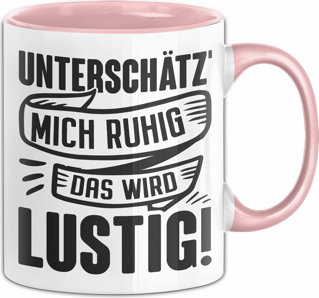 Lustige Tasse Geschenk Unterschätze Mich Ruhig Das Wird Lustig Geschenkidee Frauen (Rosa)