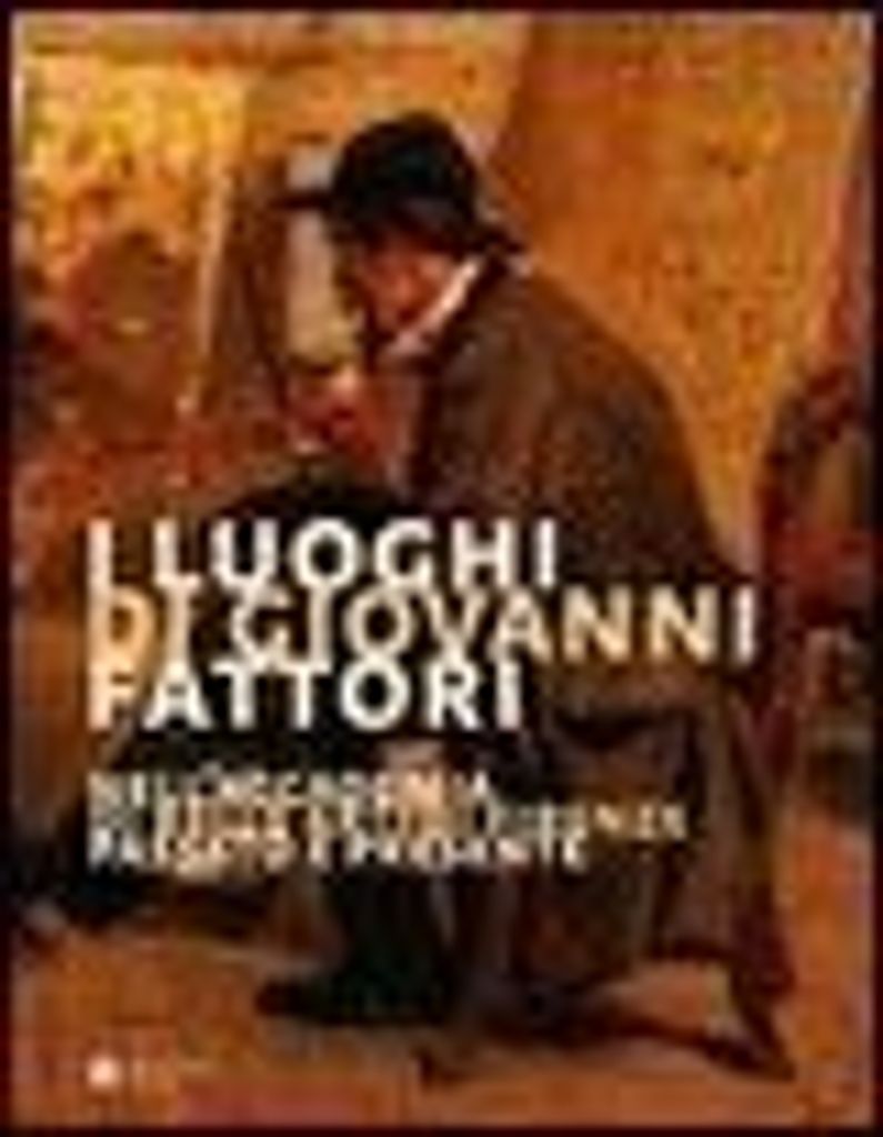 I Luoghi Di Giovanni Fattori: Nell'accademia Di Belle Arti Di Firenze. Passato E Presente