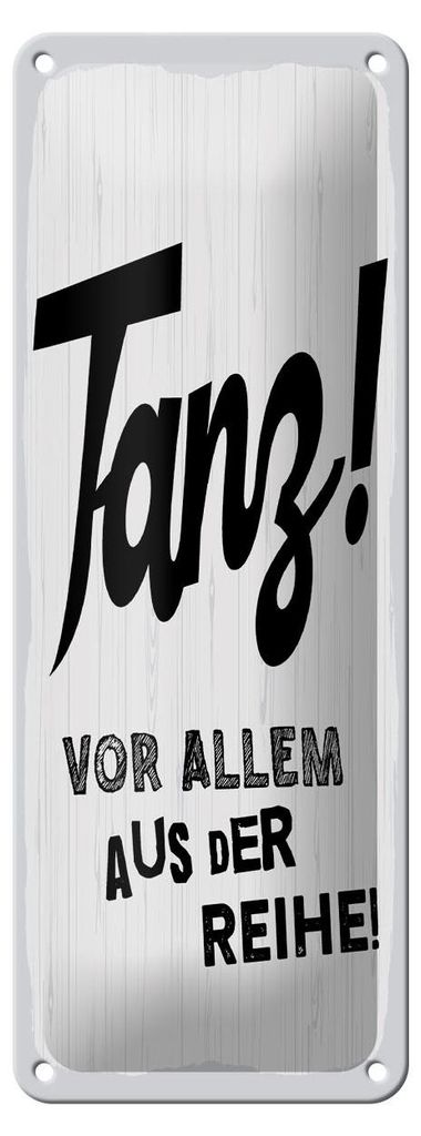 Blechschild Spruch 27x10 cm Tanze vor allem aus der Reihe weißes Deko Schild