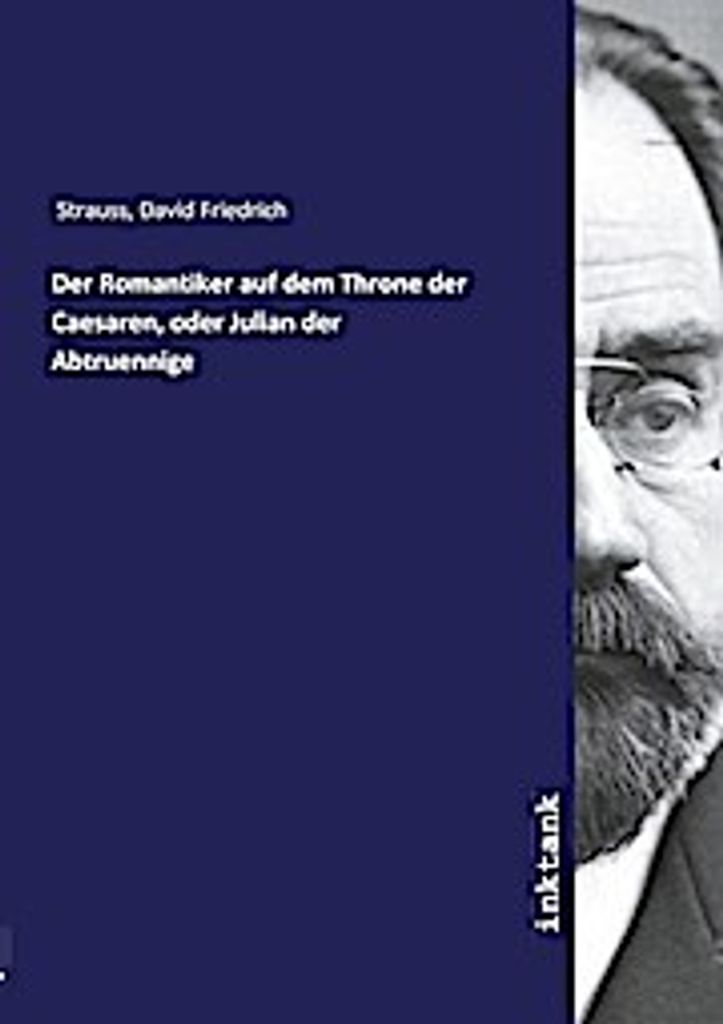 Der Romantiker auf dem Throne der Caesaren, oder Julian der Abtruennige
