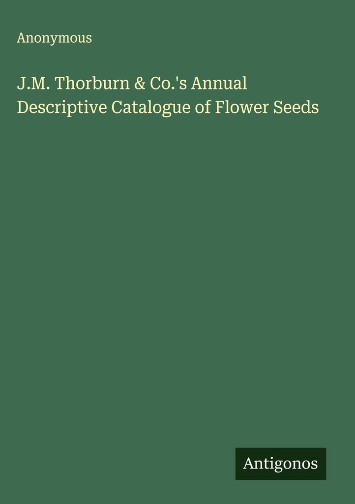 J.M. Thorburn & Co.'s Annual Descriptive Catalogue of Flower Seeds