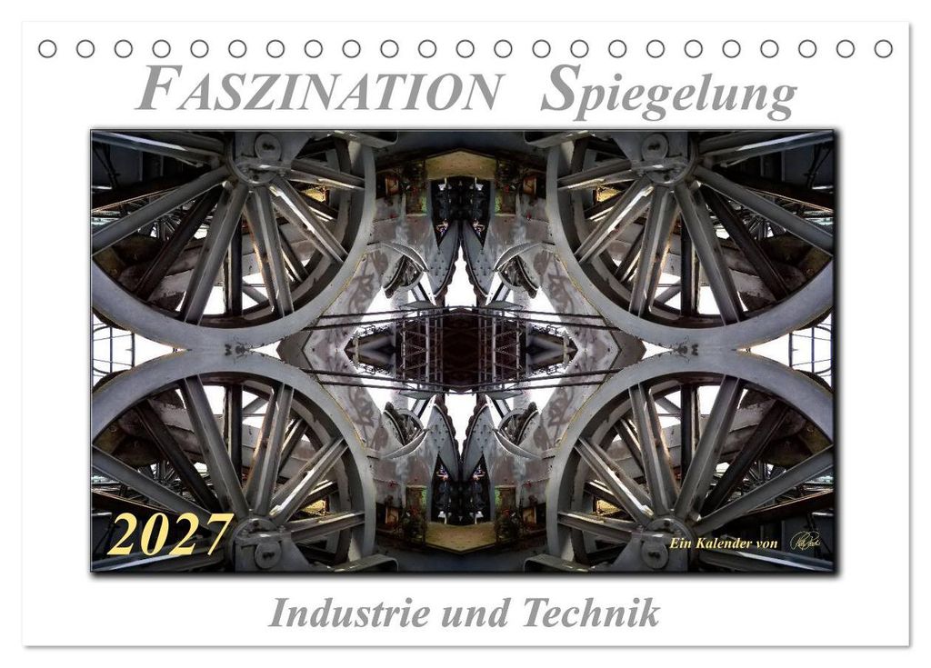 Faszination Spiegelung - Industrie und Technik (Tischkalender 2027 DIN A5 quer), CALVENDO Monatskalender