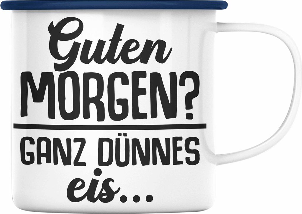 Trendation - Guten Morgen? Ganz Dünnes Eis Emaille Tasse Geschenk Lehrer Morgenmuffel Geschenkidee Kollegen Kollegin (Blau)