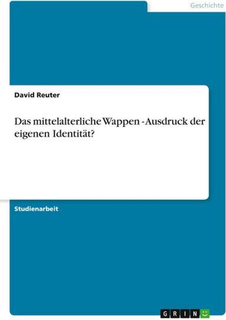 Das mittelalterliche Wappen - Ausdruck der eigenen Identität?