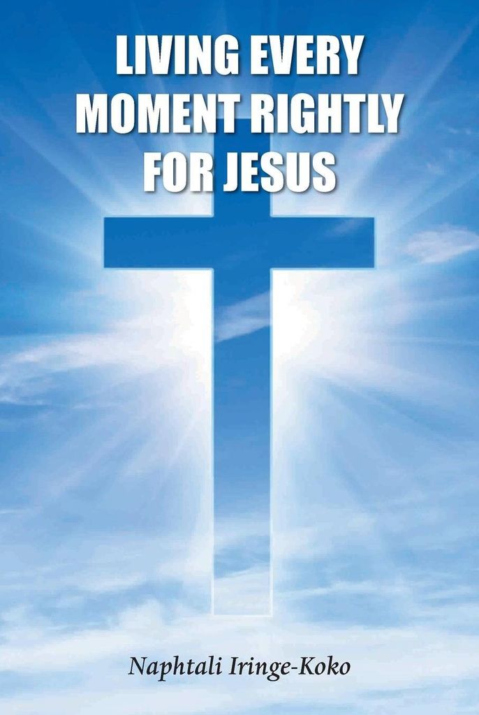 Living Every Moment Rightly For Jesus