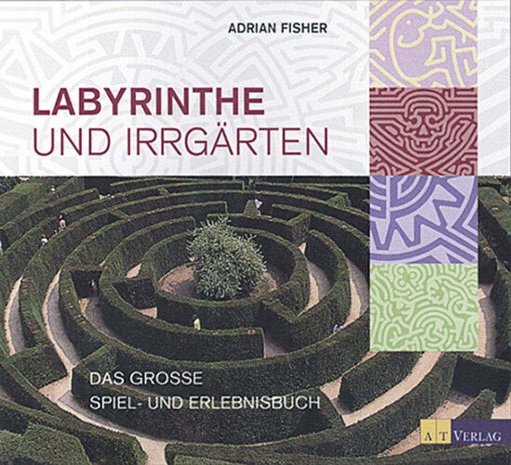 Labyrinthe und Irrgärten: Das grosse Spiel- und Erlebnisbuch