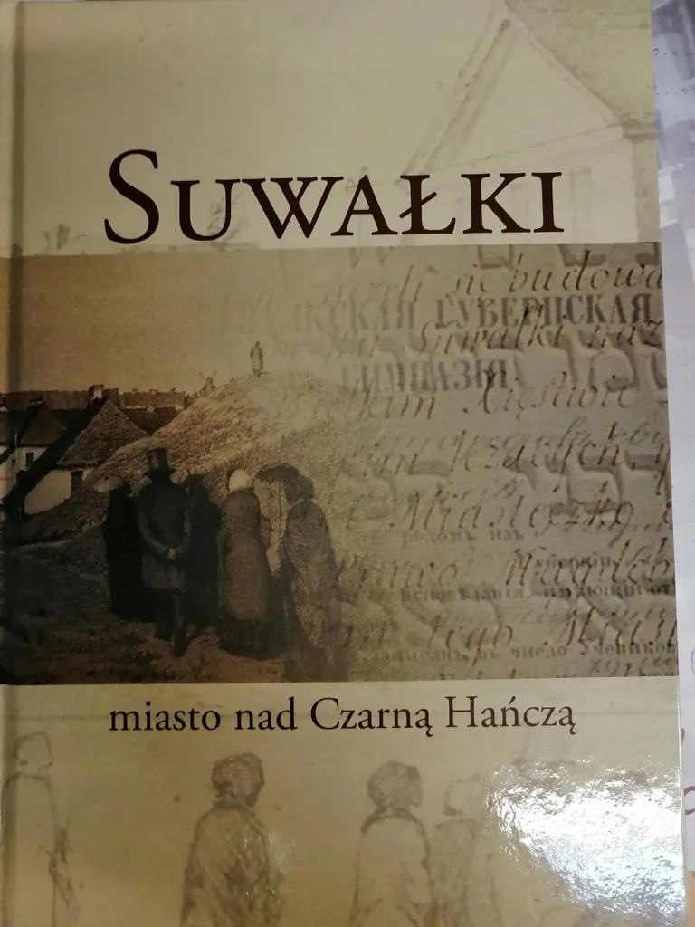 Histoire de Suwałki et Czarna Hańcza : monographie complète de la ville
