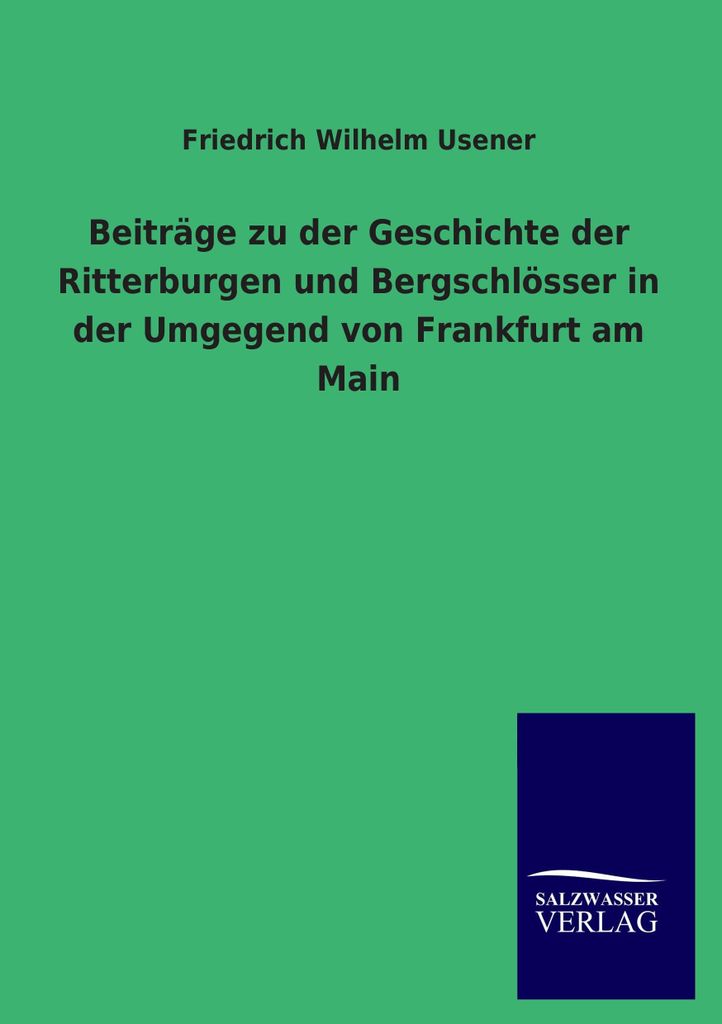 Beiträge zu der Geschichte der Ritterburgen und Bergschlösser in der Umgegend von Frankfurt am Main