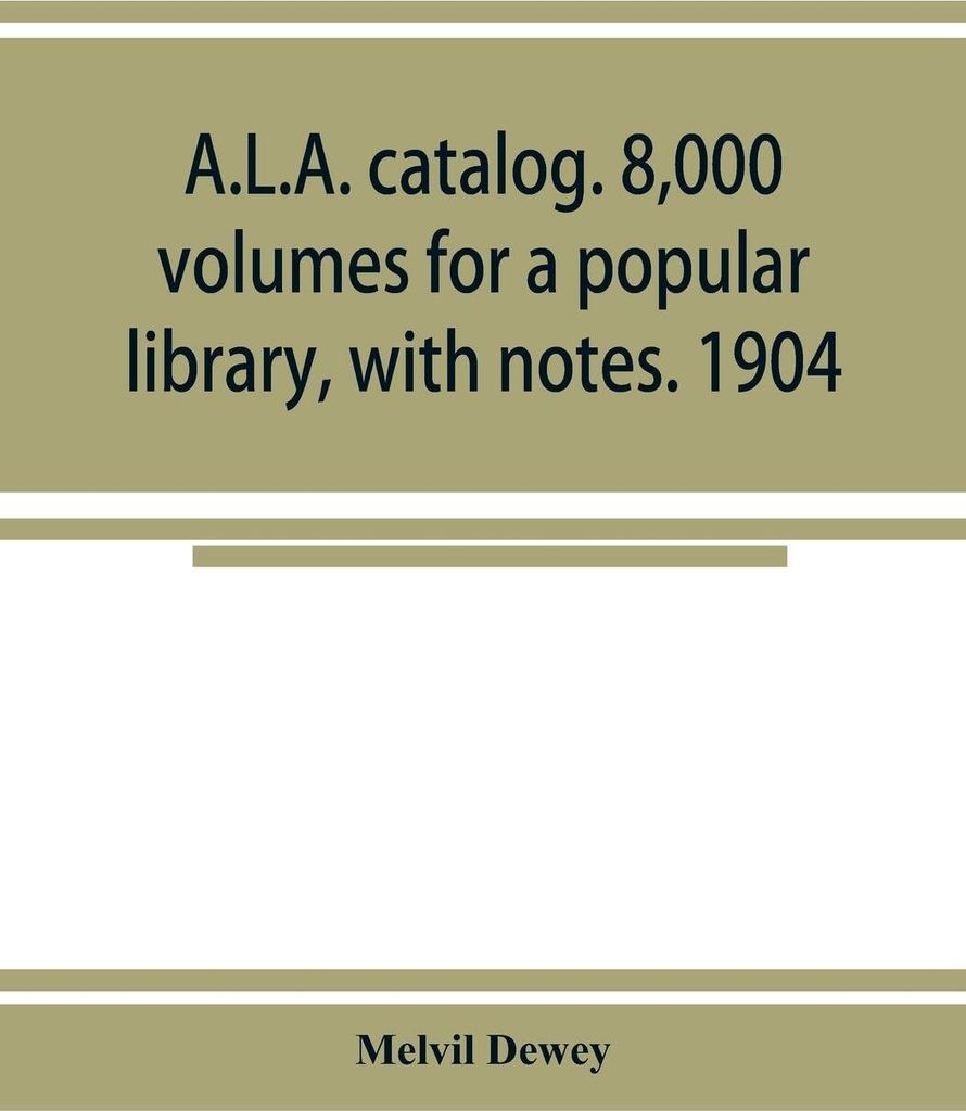A.L.A. catalog. 8,000 volumes for a popular library, with notes. 1904