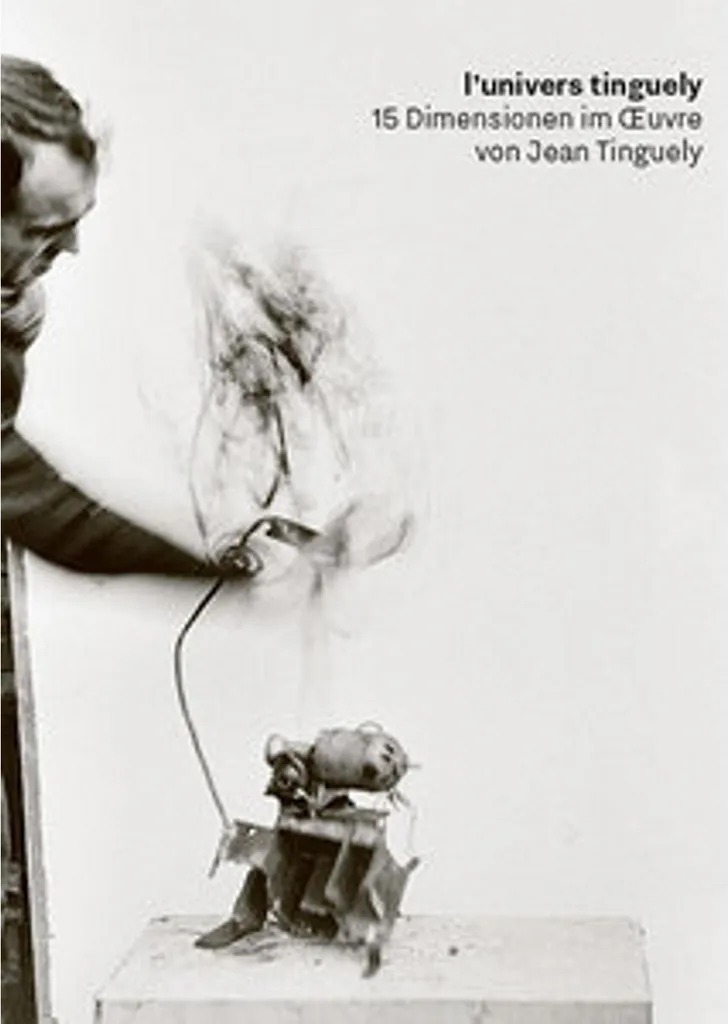 L'Univers Tinguely : Tout Comprendre sur l'Art Cinétique Suisse Livre