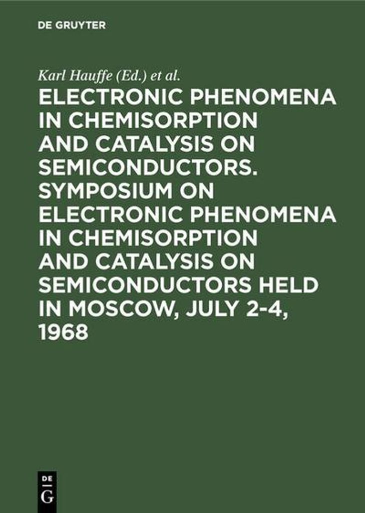 Electronic phenomena in chemisorption and catalysis on semiconductors. Symposium on Electronic Phenomena in Chemisorption and Catalysis on Semicond...
