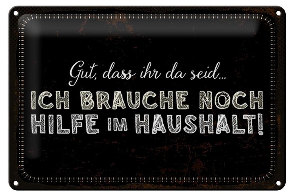 Blechschild Spruch 30x20cm ich brauche noch Hilfe im Haushalt