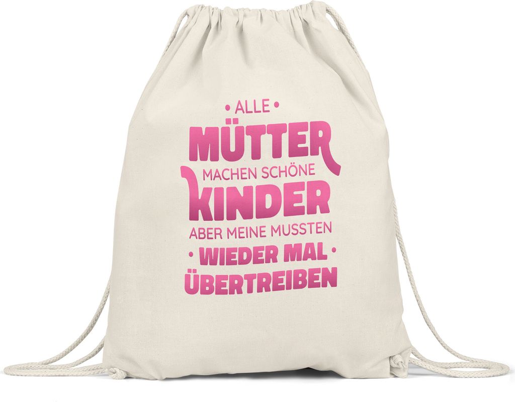 Alle Mütter Machen Schöne Kinder Meine Mussten Übertrieben Turnbeutel Gymsack Muttertag Humor Sarkasmus