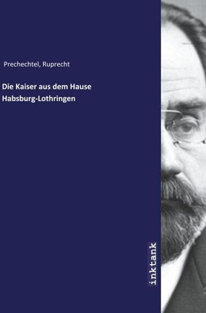 Die Kaiser aus dem Hause Habsburg-Lothringen