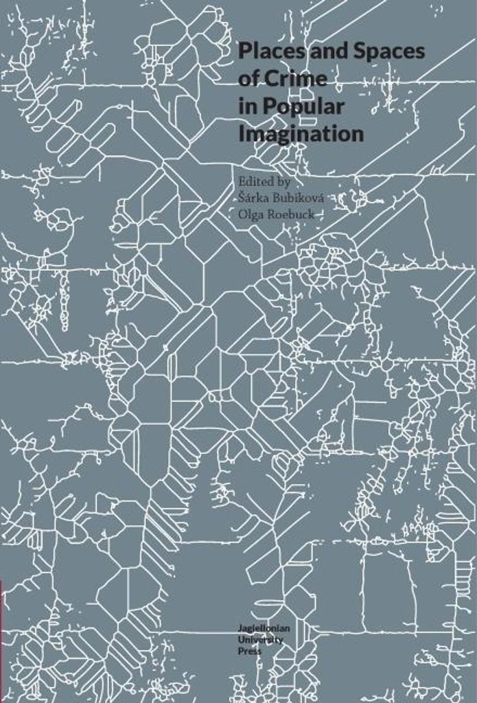 Bubikova, A: Places and Spaces of Crime in Popular Imaginati