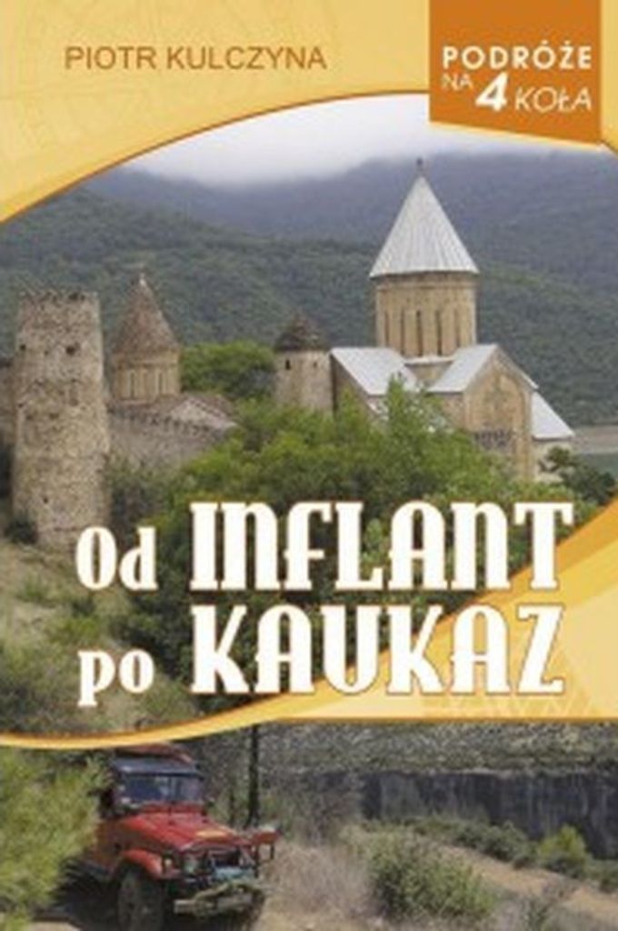 Podróże na 4 koła. Od Inflant po Kaukaz - Piotr Kulczyna